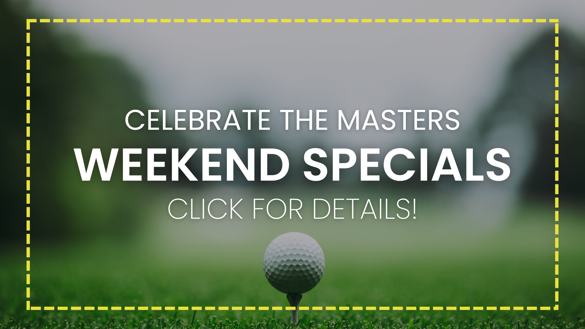 Master's Weekend Specials